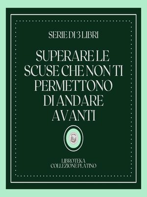 cover image of SUPERARE LE SCUSE CHE NON TI PERMETTONO DI ANDARE AVANTI (SERIE DI 3 LIBRI)